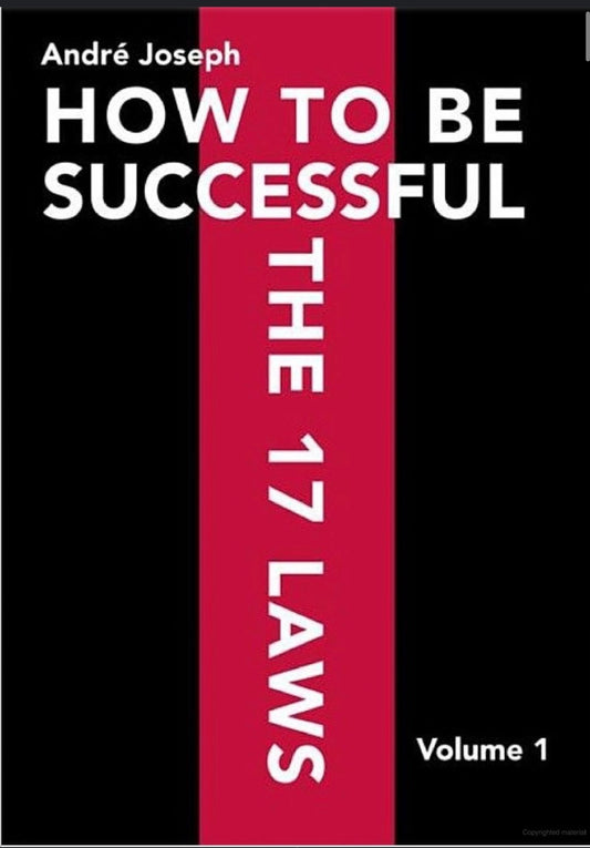 How To Be Sucessful (The 17 Laws) Volume 1 by Andre Joseph